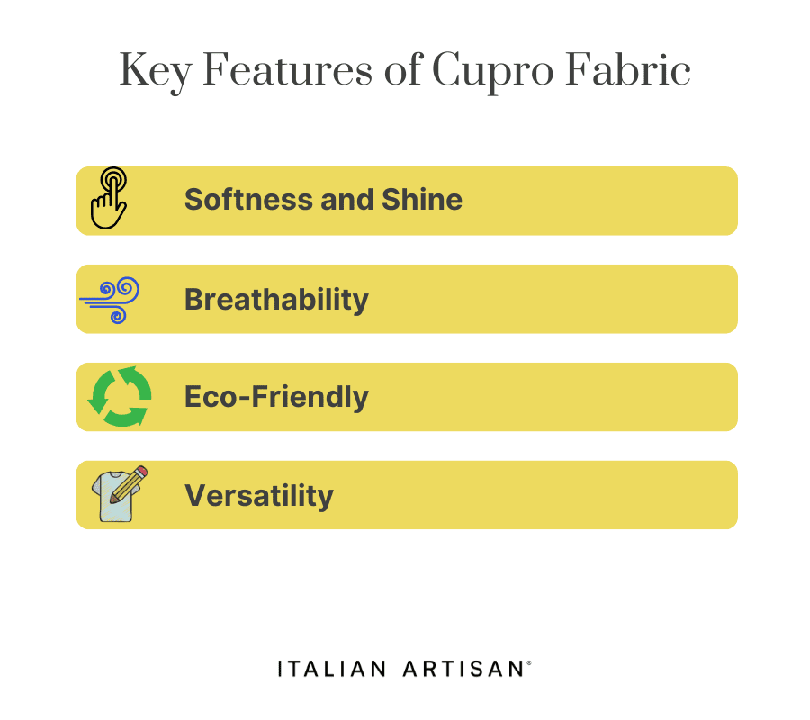 Key features of cupro are softness, breathability, eco-friendly, and versatility.